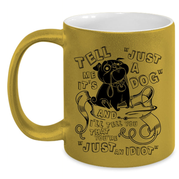 Cool Dog Lovers Coffee Mug, Tell Me It's Just A Dog Accent Mug
