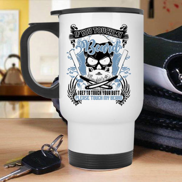 Funny Gift For Bearded Men Travel Mug, If You Touch My Beard Mug