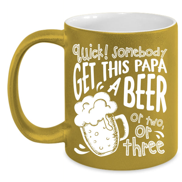 Somebody Get This Papa A Beer Coffee Mug, Cool Papa Coffee Cup
