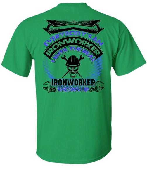 Ironworker Shows Up T Shirt, Everybody's An Ironworker T Shirt