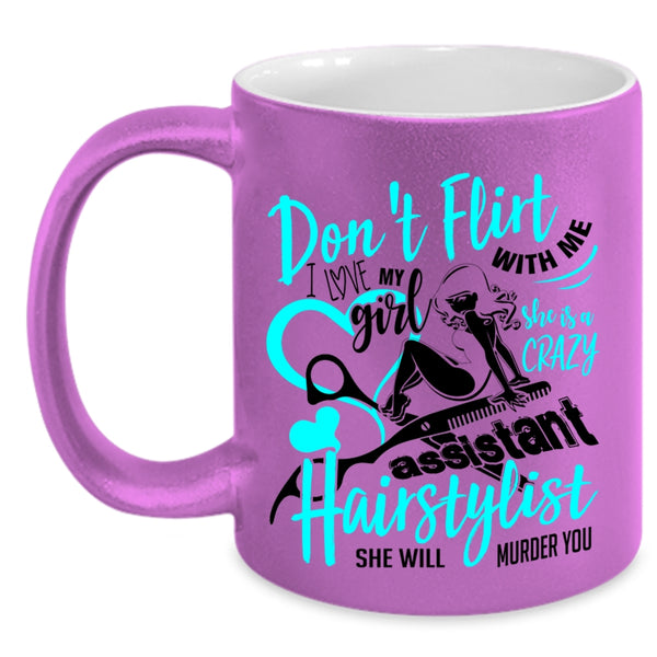 She Is A Crazy Assistant Hairstylist Coffee Mug, I Love My Girl Accent Mug