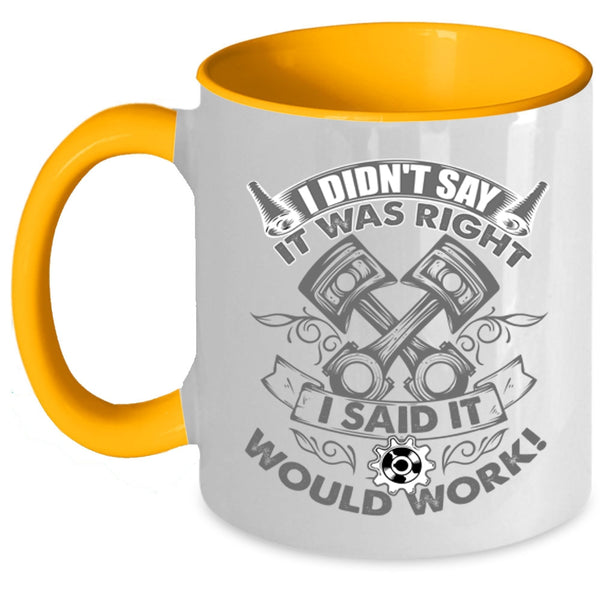 Funny Mechanics Coffee Mug, I Didn't Say It Was Right I Said It Would Work Accent Mug