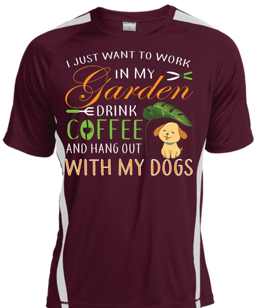 I Just Want To Work In My Garden Drink Coffee T Shirt, Hang Out With My Dogs T Shirt