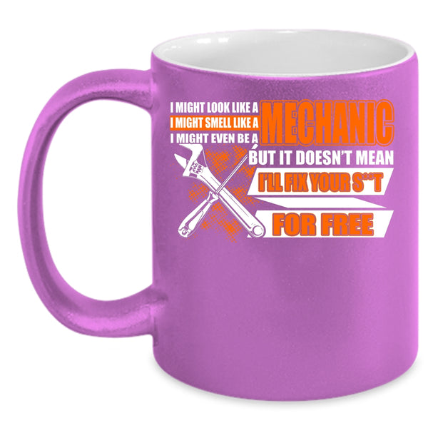 I Might Look Like A Mechanic Coffee Mug, Funny Mechanics Coffee Cup