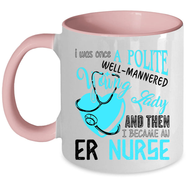 Beautiful Girls Coffee Mug, I Became An Er Nurse Accent Mug