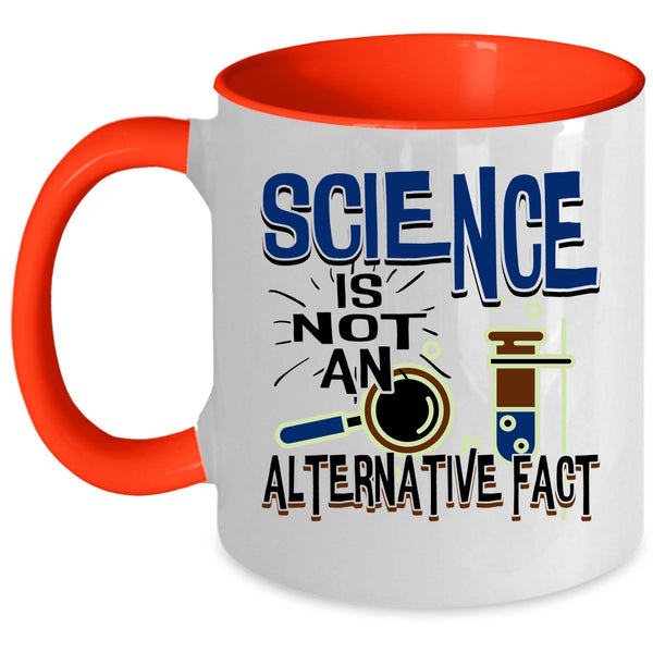 Funny Science Coffee Mug, Science Is Not An Alternative Fact Accent Mug