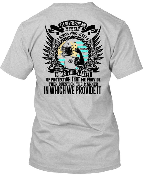 I'll Never Explain Myself T Shirt, I Love Police T Shirt