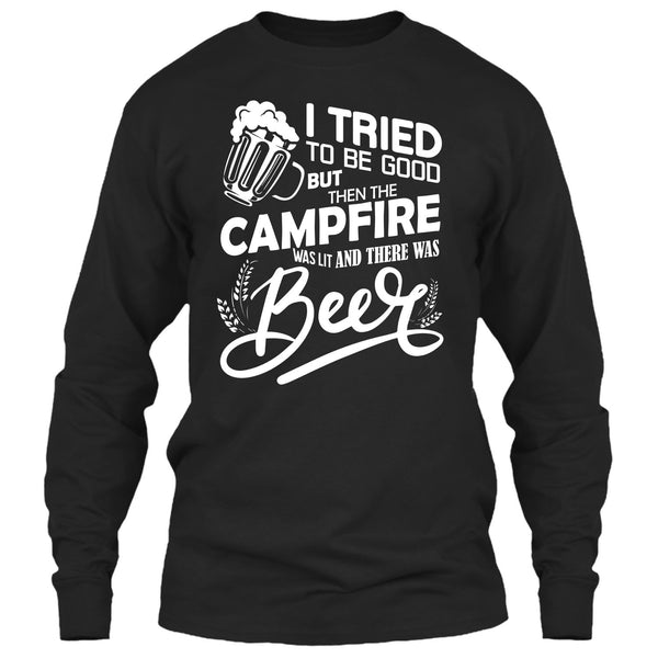 I Tried To be Good T Shirt, The Campfire Was Lit T Shirt