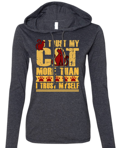 I Trust My Cat More T Shirt, I Trust Myself T Shirt (Anvil Ladies Ringspun Hooded)