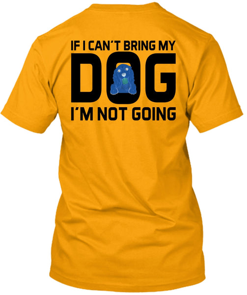 I Can't Bring My Dog T Shirt, Favorite T Shirt
