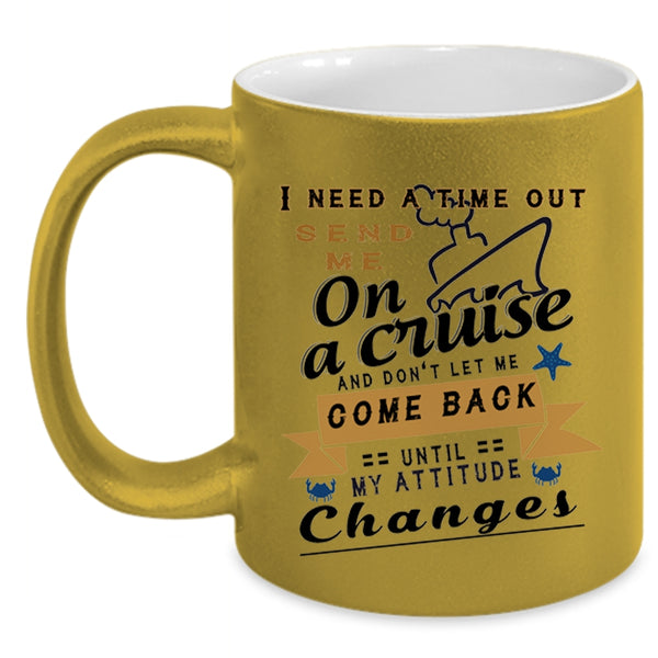 Funny Cruising Coffee Mug, I Need A Time Out Send Me On A Cruise Accent Mug