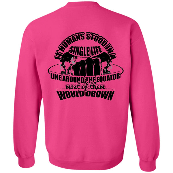 I Love My Life T Shirt, It Humans Stood In A Single Life Sweatshirt