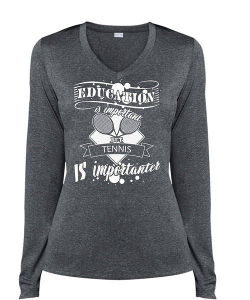 Education Is Important But Tennis Is Importanter T Shirt, Life T Shirt (Ladies LS Heather V-Neck)