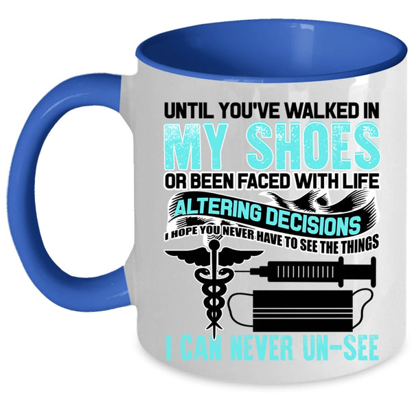 Cute Nurses Coffee Mug, Until You're Walked In My Shoes Accent Mug