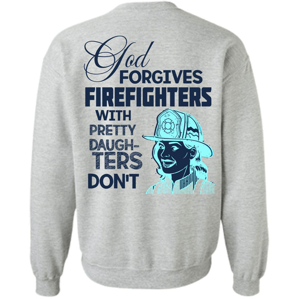 Being A Firefighter T Shirt, God Forgives Firefighters Sweatshirt