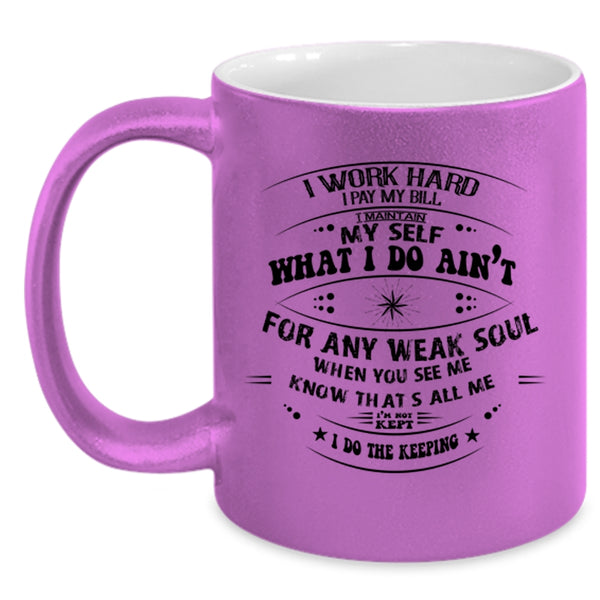 Funny Coffee Mug, I Work Hard I Pay My Bill Accent Mug