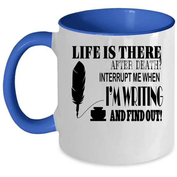 Funny Writing Coffee Mug, Don't Interrupt Me When I'm Writing Accent Mug