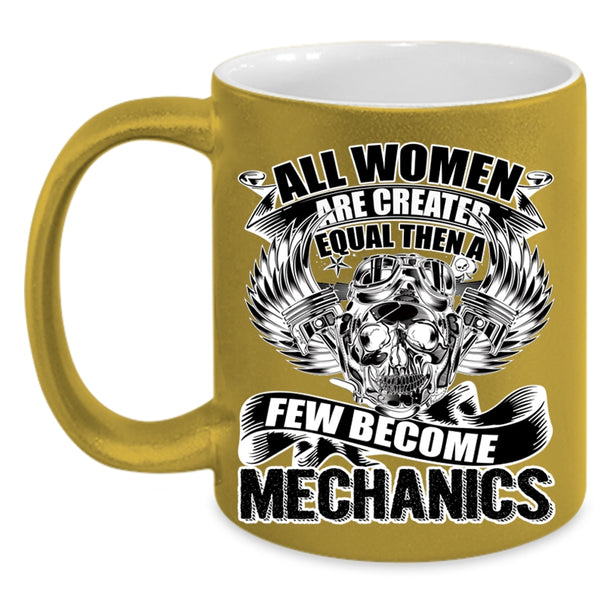 A Few Become Mechanics Coffee Mug, All Women Are Created Equal Accent Mug