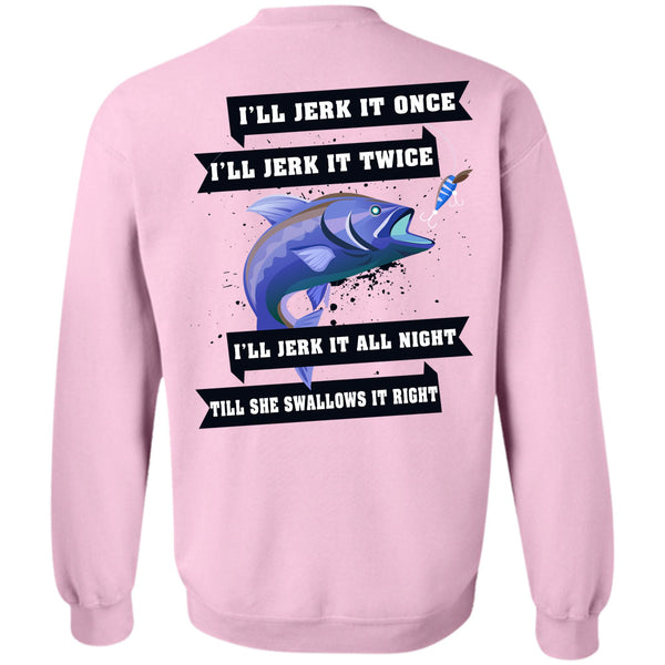 Being A Fisherman T Shirt, I'll Jerk It Once Sweatshirt