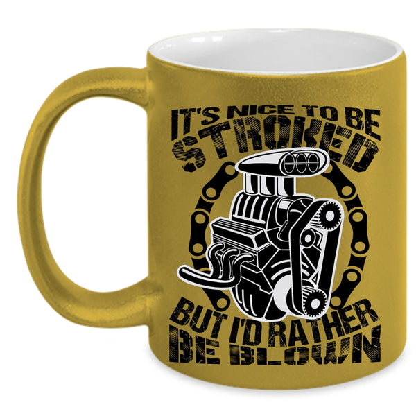 Best Gift For Mechanics Coffee Mug, It's Nice To Be Stroked Accent Mug