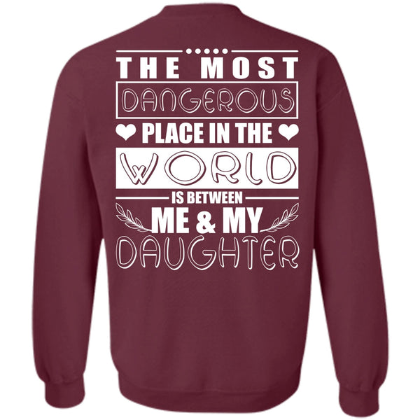 Dangerous Place In The World T Shirt, I Love Daughter Sweatshirt
