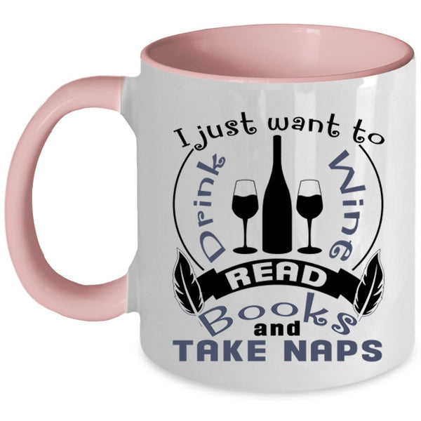 Read Books And Take Naps Coffee Mug, I Just Want To Drink Wine Accent Mug
