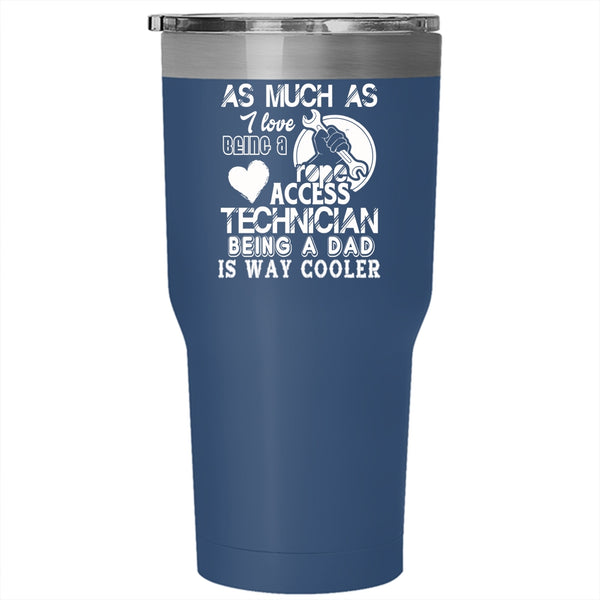 I Love Being A Rope Access Technician Tumbler 30 oz Stainless Steel, Being A Dad Travel Mug