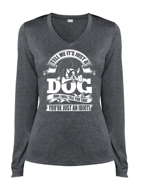 Tell Me It Just A Dog T Shirt, You're Just An Idiot T Shirt, Cool Shirt (Ladies LS Heather V-Neck)