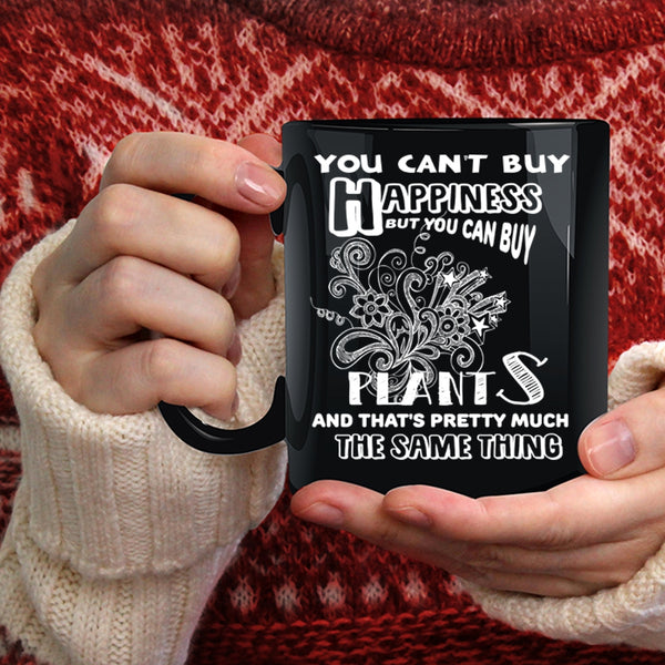 You Can't Buy Happiness Coffee Mug, You Can Buy Plants Coffee Cup