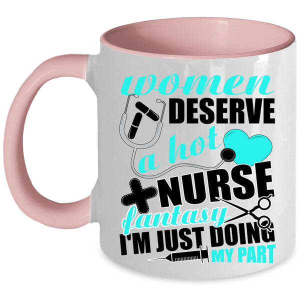 Cute Nurses Coffee Mug, Women Deserve A Hot Nurse Fantasy Accent Mug