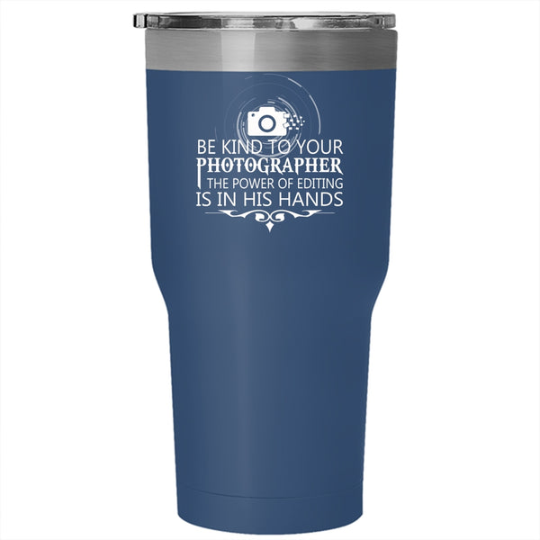 Be Kind To Your Photographer Tumbler 30 oz Stainless Steel, Cool Photographers Travel Mug