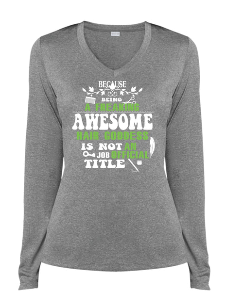 Being A Freaking T Shirt, Awesome Hair Goddess Is Not An Job Official Title T Shirt (Ladies LS Heather V-Neck)