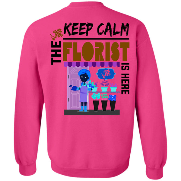 Being A Florist T Shirt, Keep Calm The Florist Is Here Sweatshirt