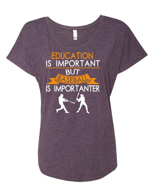Education Is Important But Baseball Is Importanter T Shirt, Favorite T Shirt (Ladies' Triblend Dolman Sleeve)
