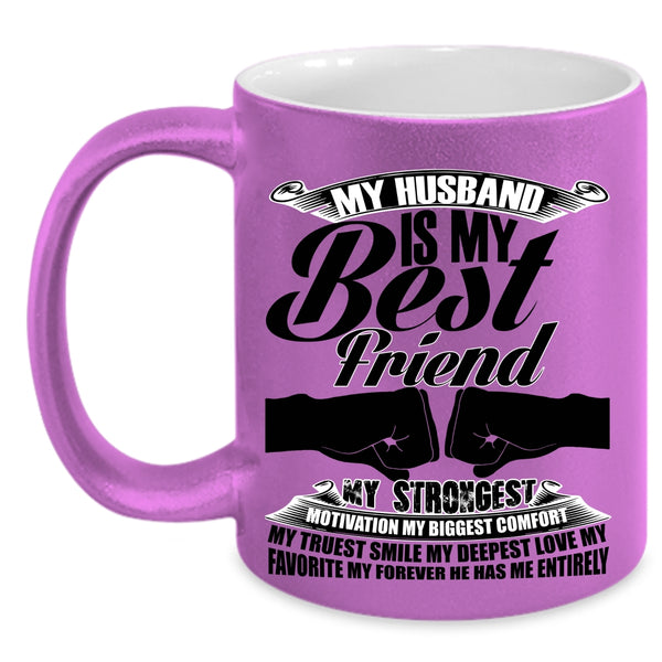 My Favorite My Forever He Has Me Entirely Coffee Mug, My Husband Is My Best Friend Accent Mug