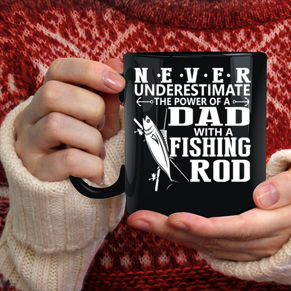 The Power Of A Dad With A Fishing Rod Coffee Mug, Cool Dad Coffee Cup