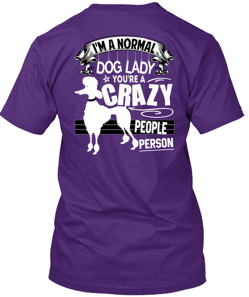 I'm A Normal Dog Lady T Shirt, You're A Crazy People Person T Shirt