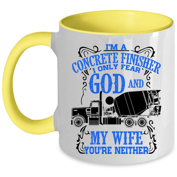 I Only Fear God And My Wife Coffee Mug, I'm A Concrete Finisher Accent Mug