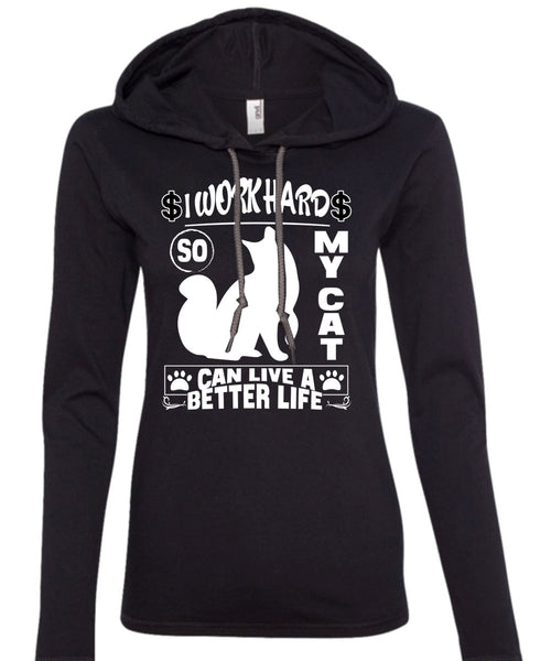 I Work Hard So My Cat Can Live A Better Life T Shirt, Being A Worker T Shirt (Anvil Ladies Ringspun Hooded)