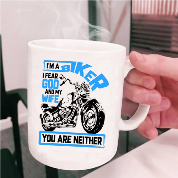 I Fear God And My Wife Coffee Mug, I'm A Biker Cup