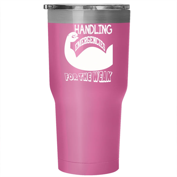 Handling Emergencies Everyday Tumbler 30 oz Stainless Steel, Not A Job For The Weak Travel Mug