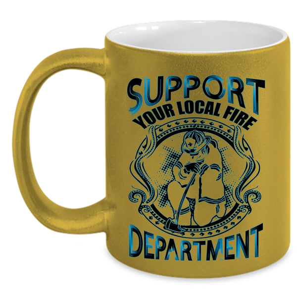 Cool Fireman Coffee Mug, Support Your Local Fire Department Accent Mug