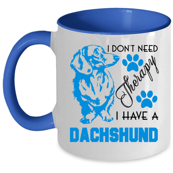 I Have A Dachshund Coffee Mug, I Don't Need Therapy Accent Mug
