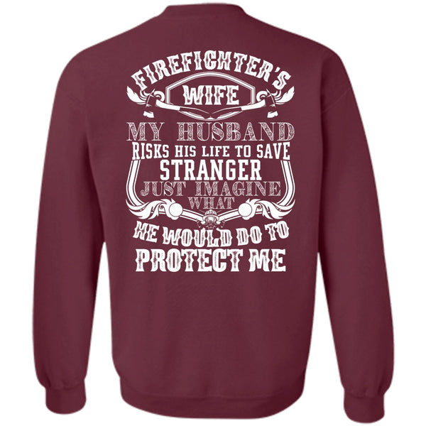 My Husband Risks His Life T Shirt, Being A Firefighter Sweatshirt