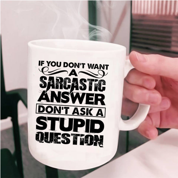 Stupid Question Coffee Mug, Sarcastic Answer Cup