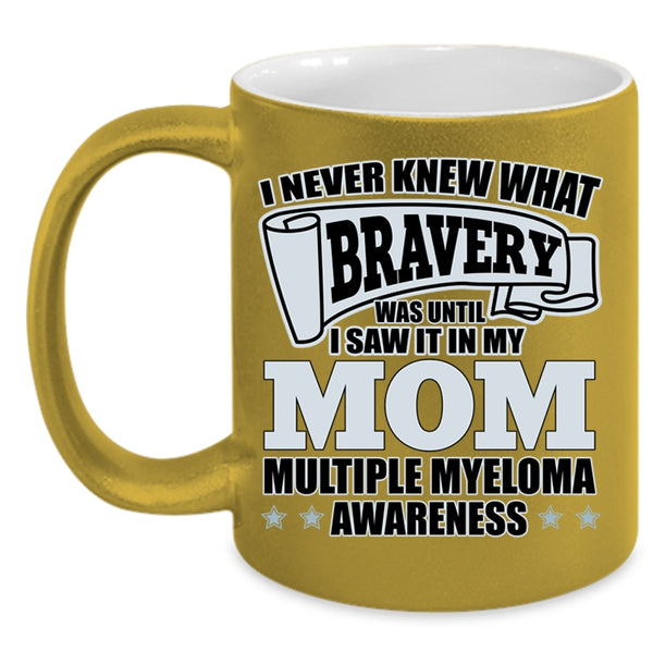 I Saw It In My Mom Coffee Mug, I Never Knew What Bravery Accent Mug