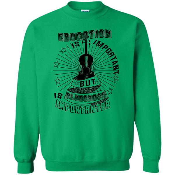 Coolest Bluegrass T Shirt, Education Is Important Sweatshirt