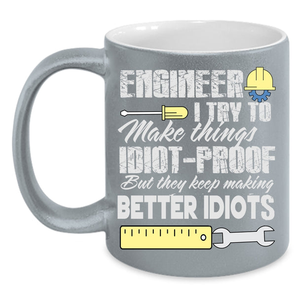 Engineer Coffee Mug, They Keep Making Better Idiots Coffee Cup