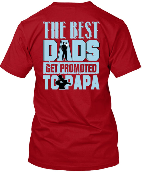 The Best Dads Get Promoted To Papa T Shirt, Being A Papa T Shirt