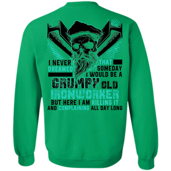 I Love Ironworker T Shirt, Grumpy Old Ironworker Sweatshirt